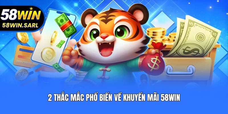 2 thắc mắc phổ biến về khuyến mãi 58win