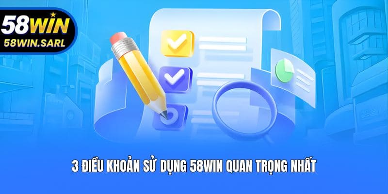 3 điều khoản sử dụng 58win quan trọng nhất