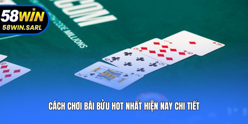 Cách chơi bài bửu hot nhất hiện nay chi tiết