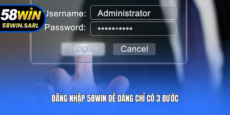 Đăng nhập 58win dễ dàng chỉ có 3 bước