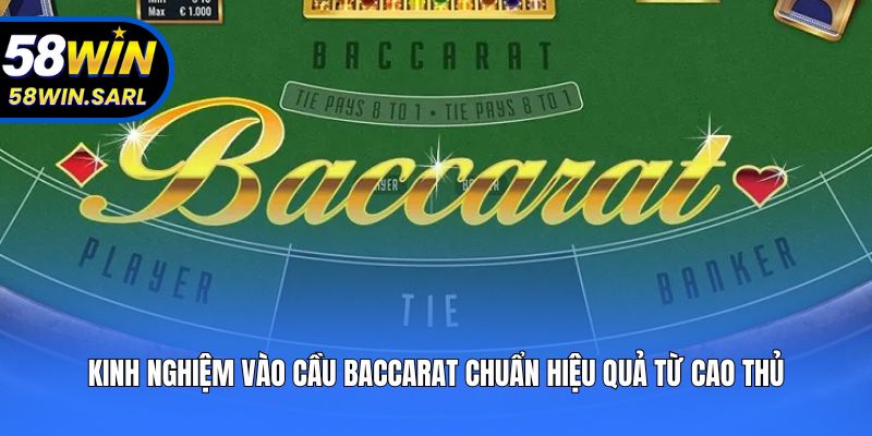 Kinh Nghiệm Vào Cầu Baccarat Chuẩn Hiệu Quả Từ Cao Thủ