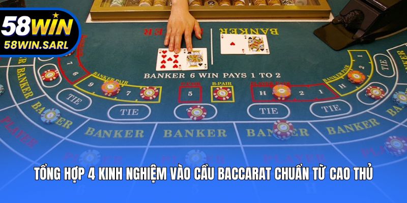 Tổng hợp 4 kinh nghiệm vào cầu baccarat chuẩn từ cao thủ